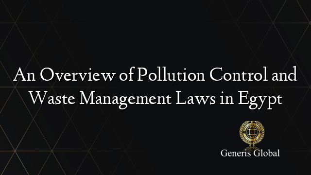 An Overview of Pollution Control and Waste Management Laws in Egypt