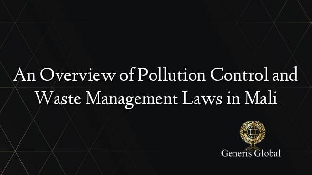 An Overview of Pollution Control and Waste Management Laws in Mali