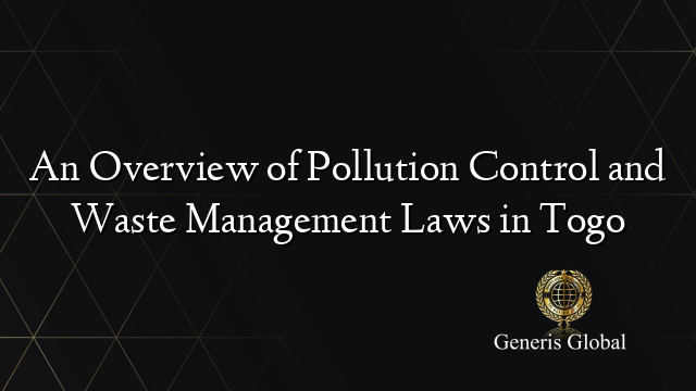 An Overview of Pollution Control and Waste Management Laws in Togo