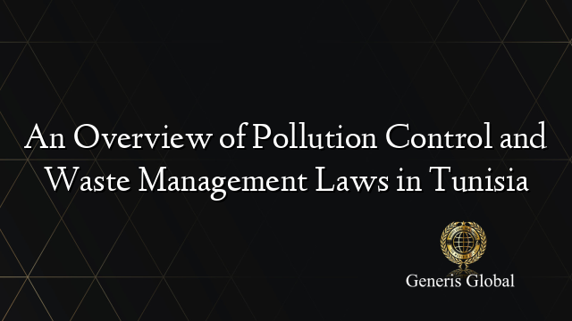 An Overview of Pollution Control and Waste Management Laws in Tunisia