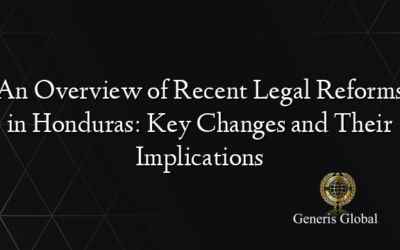 An Overview of Recent Legal Reforms in Honduras: Key Changes and Their Implications