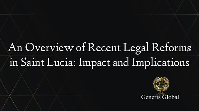 An Overview of Recent Legal Reforms in Saint Lucia: Impact and Implications