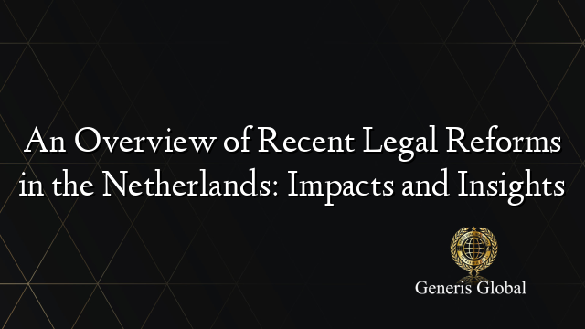 An Overview of Recent Legal Reforms in the Netherlands: Impacts and ...