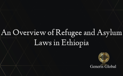 An Overview of Refugee and Asylum Laws in Ethiopia