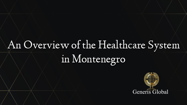 An Overview of the Healthcare System in Montenegro