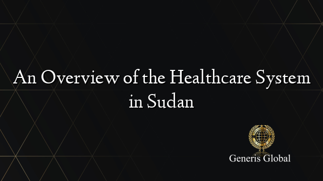 An Overview of the Healthcare System in Sudan