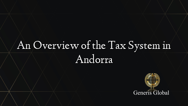 An Overview of the Tax System in Andorra