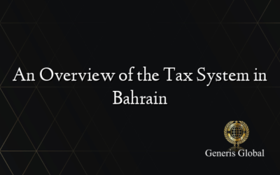 An Overview of the Tax System in Bahrain