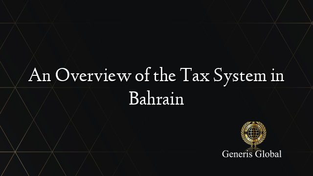 An Overview of the Tax System in Bahrain