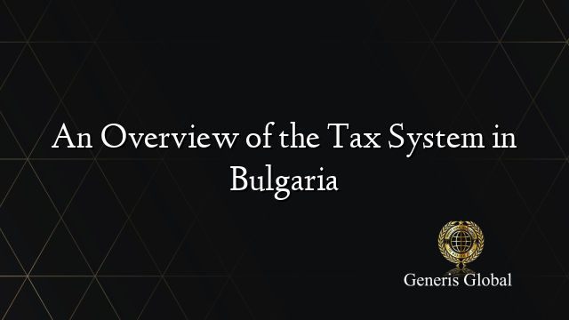 An Overview of the Tax System in Bulgaria