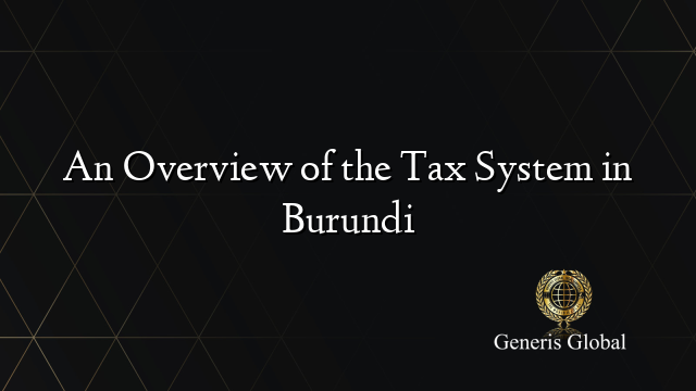 An Overview of the Tax System in Burundi