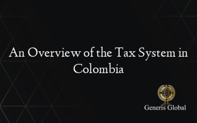 An Overview of the Tax System in Colombia