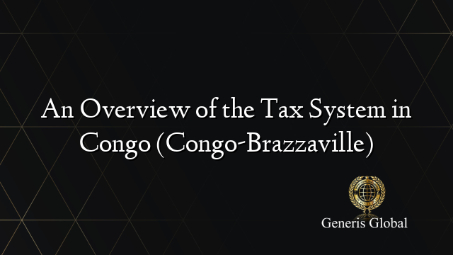 An Overview of the Tax System in Congo (Congo-Brazzaville)