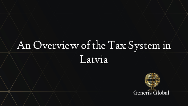 An Overview of the Tax System in Latvia