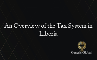 An Overview of the Tax System in Liberia