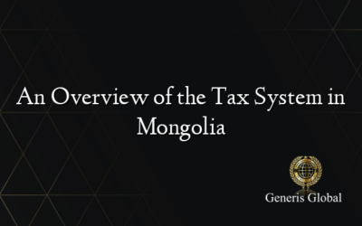 An Overview of the Tax System in Mongolia