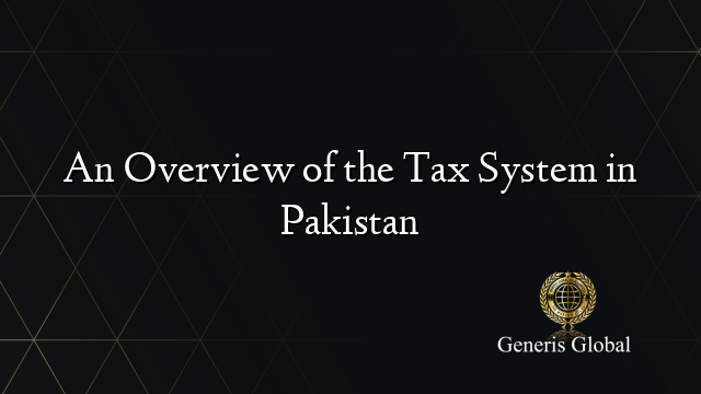 An Overview of the Tax System in Pakistan