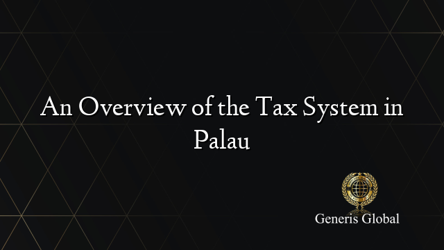 An Overview of the Tax System in Palau