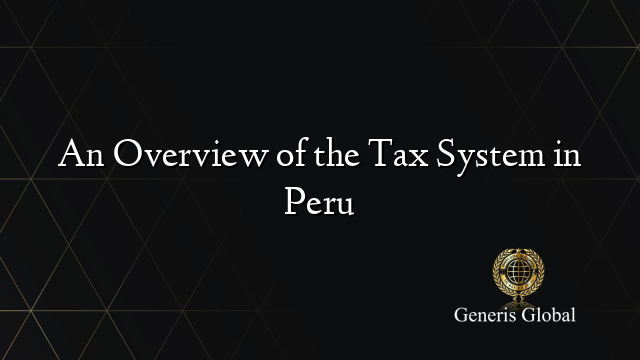 An Overview of the Tax System in Peru