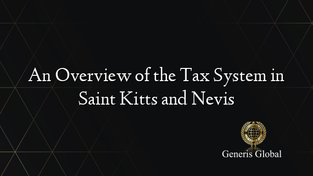 An Overview of the Tax System in Saint Kitts and Nevis