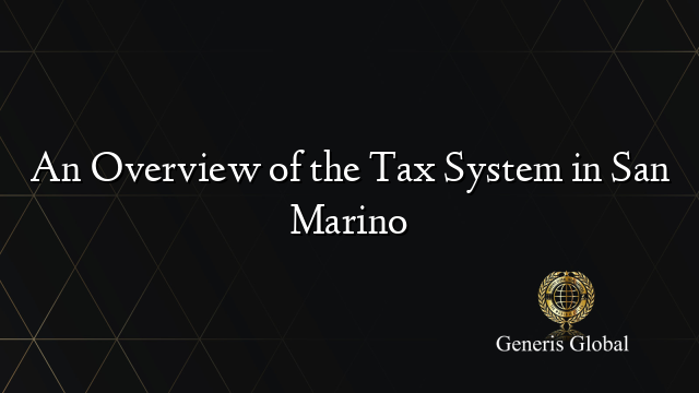 An Overview of the Tax System in San Marino