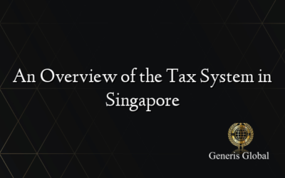 An Overview of the Tax System in Singapore