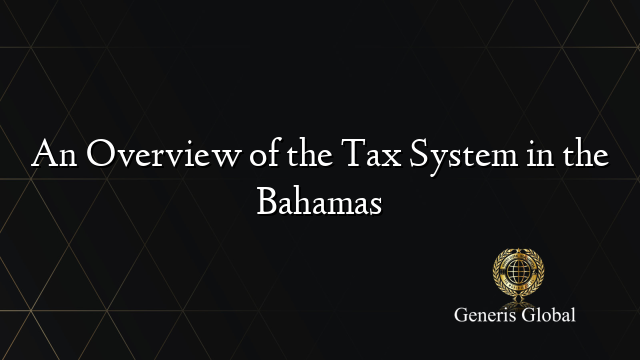 An Overview of the Tax System in the Bahamas