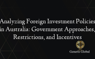 Analyzing Foreign Investment Policies in Australia: Government Approaches, Restrictions, and Incentives
