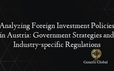 Analyzing Foreign Investment Policies in Austria: Government Strategies and Industry-specific Regulations