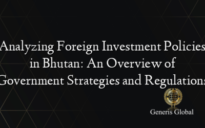 Analyzing Foreign Investment Policies in Bhutan: An Overview of Government Strategies and Regulations