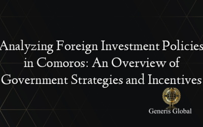 Analyzing Foreign Investment Policies in Comoros: An Overview of Government Strategies and Incentives