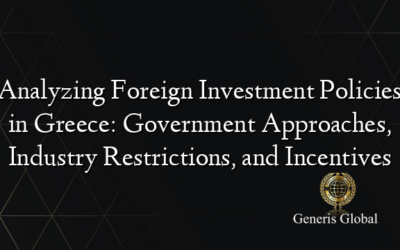 Analyzing Foreign Investment Policies in Greece: Government Approaches, Industry Restrictions, and Incentives