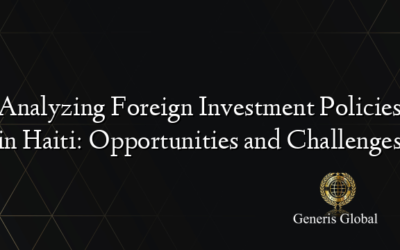 Analyzing Foreign Investment Policies in Haiti: Opportunities and Challenges