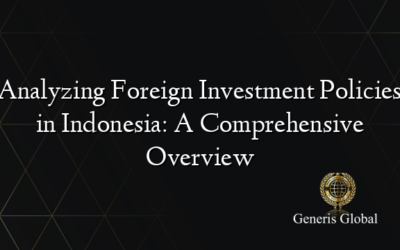 Analyzing Foreign Investment Policies in Indonesia: A Comprehensive Overview