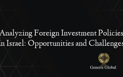 Analyzing Foreign Investment Policies in Israel: Opportunities and Challenges