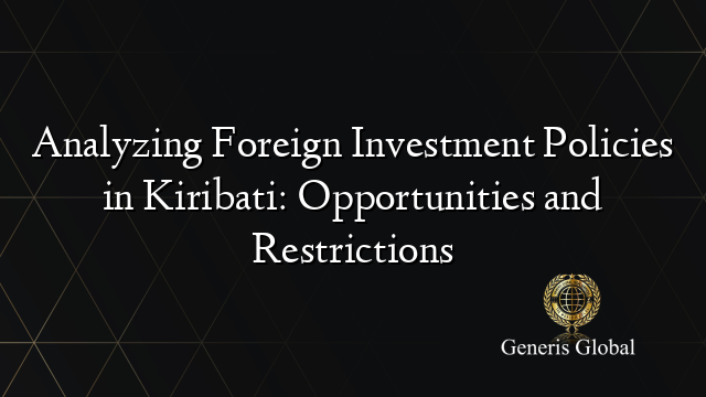 Analyzing Foreign Investment Policies in Kiribati: Opportunities and Restrictions