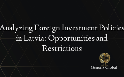 Analyzing Foreign Investment Policies in Latvia: Opportunities and Restrictions