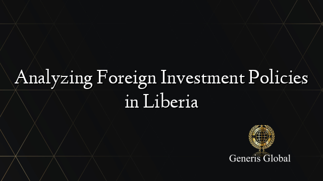 Analyzing Foreign Investment Policies in Liberia