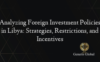 Analyzing Foreign Investment Policies in Libya: Strategies, Restrictions, and Incentives