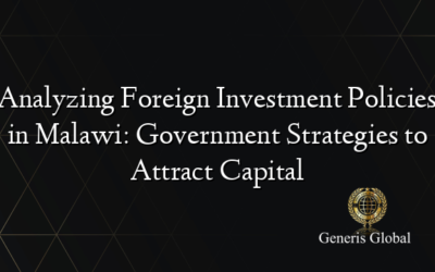 Analyzing Foreign Investment Policies in Malawi: Government Strategies to Attract Capital