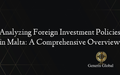 Analyzing Foreign Investment Policies in Malta: A Comprehensive Overview