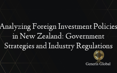 Analyzing Foreign Investment Policies in New Zealand: Government Strategies and Industry Regulations
