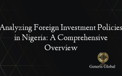 Analyzing Foreign Investment Policies in Nigeria: A Comprehensive Overview