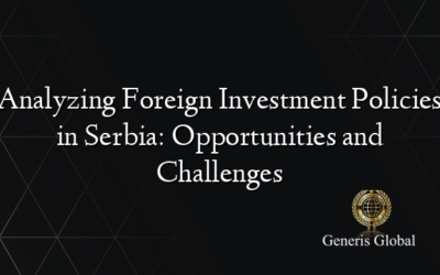 Analyzing Foreign Investment Policies in Serbia: Opportunities and Challenges