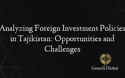 Analyzing Foreign Investment Policies in Tajikistan: Opportunities and Challenges