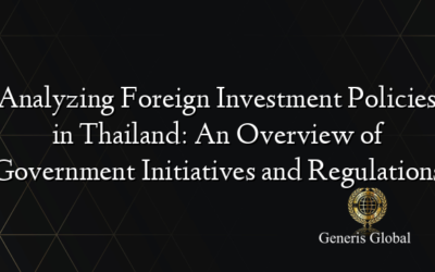 Analyzing Foreign Investment Policies in Thailand: An Overview of Government Initiatives and Regulations