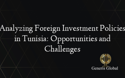 Analyzing Foreign Investment Policies in Tunisia: Opportunities and Challenges