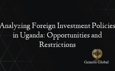Analyzing Foreign Investment Policies in Uganda: Opportunities and Restrictions
