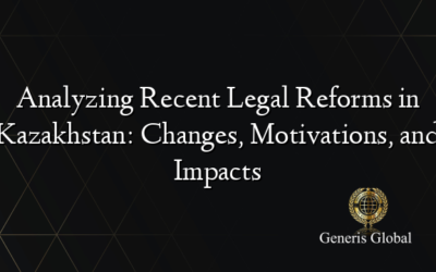 Analyzing Recent Legal Reforms in Kazakhstan: Changes, Motivations, and Impacts