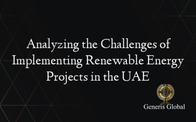Analyzing the Challenges of Implementing Renewable Energy Projects in the UAE